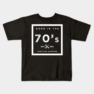 Born in the 70's. Certified Awesome Kids T-Shirt
